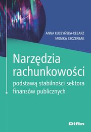 Narzdzia rachunkowoci podstaw stabilnoci sektora finansw publicznych, Kuczyska-Cesarz Anna, Szczerbak Monika