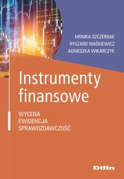 Instrumenty finansowe, Szczerbak Monika, Wakiewicz Ryszard, Wikarczyk Agnieszka