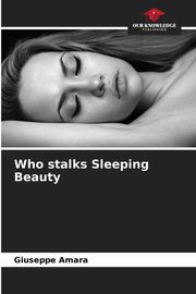 ksiazka tytu: Who stalks Sleeping Beauty autor: Amara Giuseppe