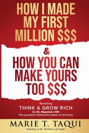 HOW I MADE MY FIRST MILLION DOLLARS $$$ and HOW YOU CAN MAKE YOURS TOO $$$, TAQUI MARIE T.