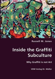 Inside the Graffiti Subculture, Jones Russell M.