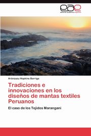 Tradiciones E Innovaciones En Los Disenos de Mantas Textiles Peruanos, Hopkins Barriga Ar Nzazu