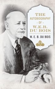 The Autobiography of W. E. B. DuBois, Du Bois W. E. B.