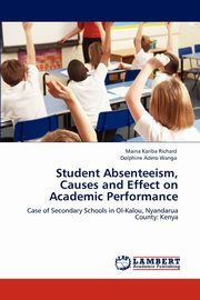 ksiazka tytu: Student Absenteeism, Causes and Effect on Academic Performance autor: Kariba Richard Maina