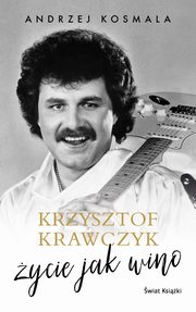 ksiazka tytu: Krzysztof Krawczyk ycie jak wino autor: Krawczyk Krzysztof, Kosmala Andrzej