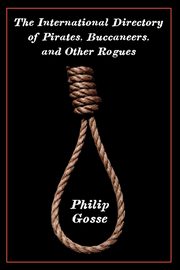 The International Directory of Pirates, Buccaneers, and Other Rogues, Gosse Philip