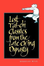 Lost T'ai-chi Classics from the Late Ch'ing Dynasty, Wile Douglas
