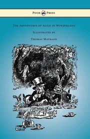 The Adventures of Alice in Wonderland - Illustrated by Thomas Maybank, Carroll Lewis
