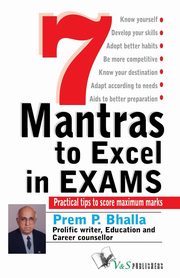 7 MANTRA TO EXCEL IN EXAMS, PREM P.BHALLA