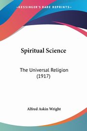 Spiritual Science, Wright Alfred Askin