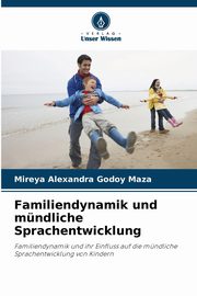 Familiendynamik und mndliche Sprachentwicklung, Godoy Maza Mireya Alexandra