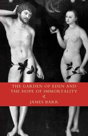 The Garden of Eden and the Hope of Immortality, Barr James