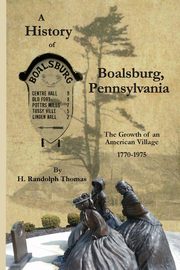 A History of Boalsburg, Pennsylvania, 1770-1975, Thomas Horace Randolph