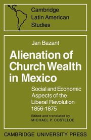 Alienation of Church Wealth in Mexico, Bazant Jan