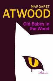 ksiazka tytu: Old Babes in the Wood autor: Atwood Margaret