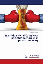 Transition Metal Complexes as Anticancer drugs in pharma Industry, Kinthada Prakash