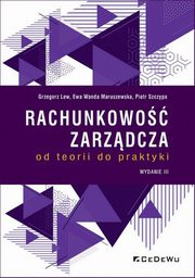 Rachunkowo zarzdcza od teorii do praktyki, Lew Grzegorz, Maruszewska Ewa Wanda, Szczypa Piotr