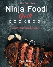 ksiazka tytu: The Complete Ninja Foodi Grill Cookbook autor: Carver Beau