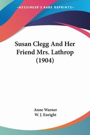 Susan Clegg And Her Friend Mrs. Lathrop (1904), Warner Anne