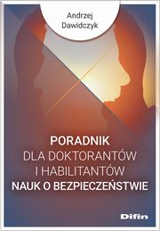 ksiazka tytu: Poradnik dla doktorantw i habilitantw nauk o bezpieczestwie autor: Dawidczyk Andrzej