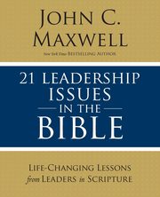 21 Leadership Issues in the Bible, Maxwell John C.