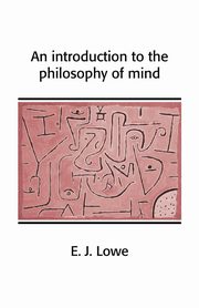 An Introduction to the Philosophy of Mind, Lowe E. J.