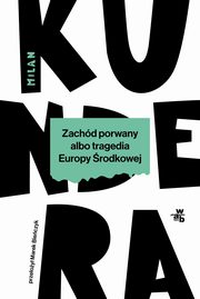 Zachd porwany albo tragedia Europy rodkowej, Kundera Milan