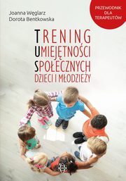 Trening umiejtnoci spoecznych dzieci i modziey, Wglarz Joanna, Bentkowska Dorota