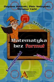 Matematyka bez formu, Bobiski Zbigniew, Nodzyski Piotr, Uscki Mirosaw