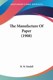 The Manufacture Of Paper (1908), Sindall R. W.