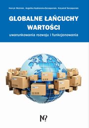 Globalne acuchy wartoci, Woniak Henryk, Kdzierska-Szczepaniak Angelika, Szczepaniak Krzysztof