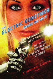 The Electric Robotmen Made Me Do It, Garcia C Michael