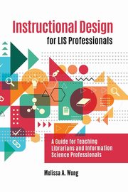 Instructional Design for LIS Professionals, Wong Melissa