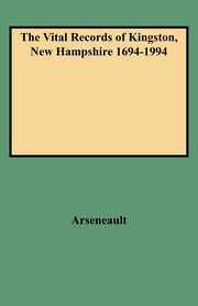 Vital Records of Kingston, New Hampshire 1694-1994, Arseneault Judith A.