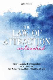 The Law Of Attraction Unleashed, Hunter Jake