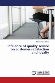 Influence of quality service on customer satisfaction and loyalty, Zeleke Melaku Yilma