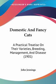 Domestic And Fancy Cats, Jennings John