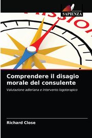 Comprendere il disagio morale del consulente, Close Richard