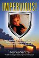 Impervious! Simple Strategies to Help Protect and Armor Today's Health-conscious Average Joe Against the Planet's Toxic Terrorists!, Joshua Ventre