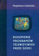 Rozumienie programw telewizyjnych przez dzieci, Szubielska Magdalena