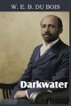 Darkwater, Voices from Within the Veil, Du Bois W. E. B.