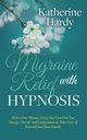 Migraine Relief with Hypnosis, Hardy Katherine