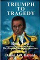 Triumph To Tragedy Book Two, Bayard Daniel J.D.