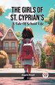 The Girls Of St. Cyprian's A Tale Of School Life, Brazil Angela