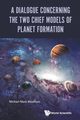 A Dialogue Concerning the Two Chief Models of Planet Formation, WOOLFSON MICHAEL MARK