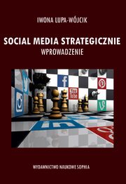 ksiazka tytu: SOCIAL MEDIA STRATEGICZNIE WPROWADZENIE - ROZDZIA 3. OBSZARY WYKORZYSTANIA MEDIW SPOECZNOCIOWYCH W ORGANIZACJI autor: Iwona Lupa-Wjcik