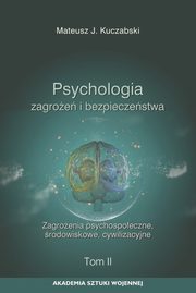 ksiazka tytu: Psychologia zagroe i bezpieczestwa. Zagroenia psychospoeczne, rodowiskowe, cywilizacyjne. T.2 autor: Mateusz J. Kuczabski