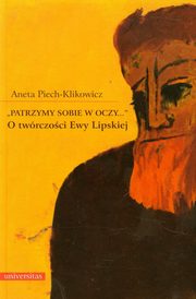 ?Patrzymy sobie w oczy...?. O twrczoci Ewy Lipskiej, Aneta Piech-Klikowicz