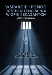 Wsparcie i pomoc postpenitencjarna w opinii skazanych. Szkic empiryczny, Janusz Stanek, Aleksander Maka