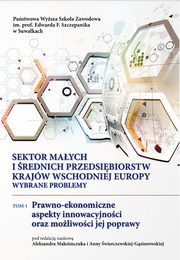 Sektor maych i rednich przedsibiorstw krajw Wschodniej Europy: wybrane problemy. T. 1. Prawno-ekonomiczne aspekty innowacyjnoci oraz moliwoci jej poprawy, 